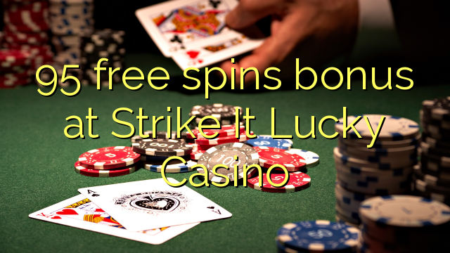 95 free spins bonus at Strike It Lucky Casino