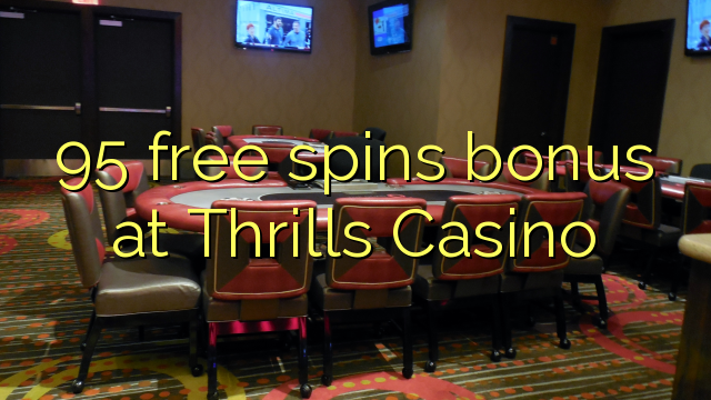 95 free spins bonus at Thrills Casino