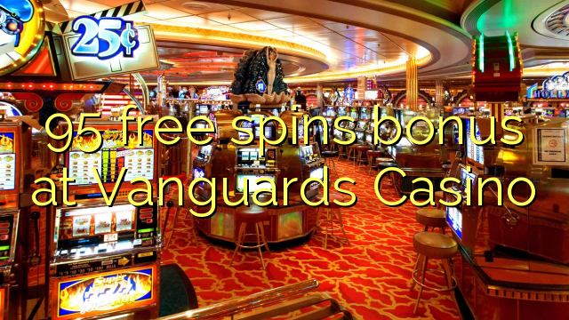 95 free spins bonus at Vanguards Casino