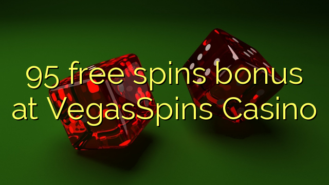 Ang 95 free spins bonus sa VegasSpins Casino