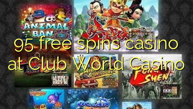 95 libera turnadas kazino ĉe Club World Kazino