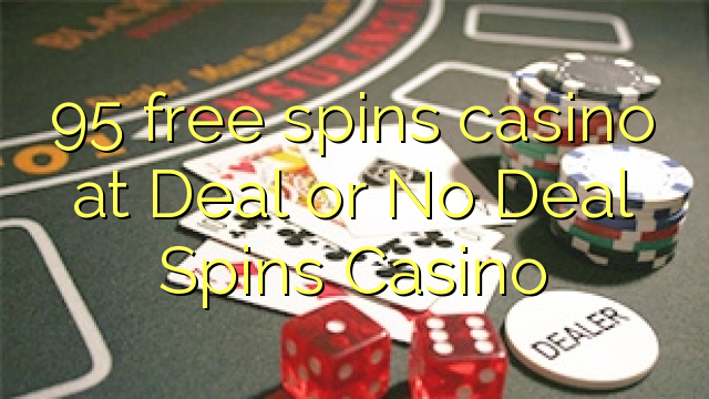 95 free spins casino at Deal or No Deal Spins Casino