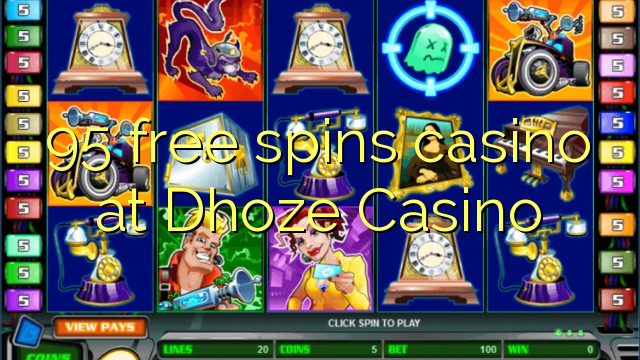 95 free spins casino at Dhoze Casino