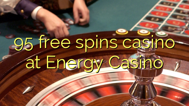 95 слободни врти казино на енергија Казино