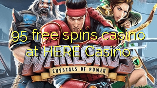 95 free spins casino at HERE Casino