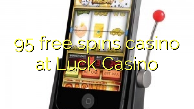 95 free spins casino at Luck Casino