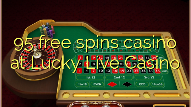 95 free spins casino at Lucky Live Casino