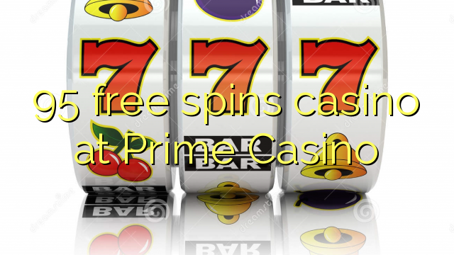 95 free spins casino at Prime Casino 95 free spins casino at Prime Casino