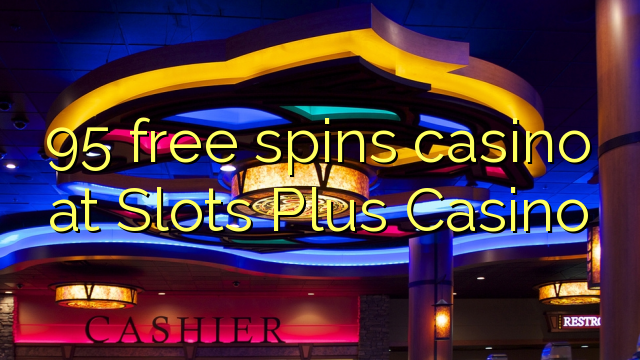 95 gratis draait casino bij Slots Plus Casino
