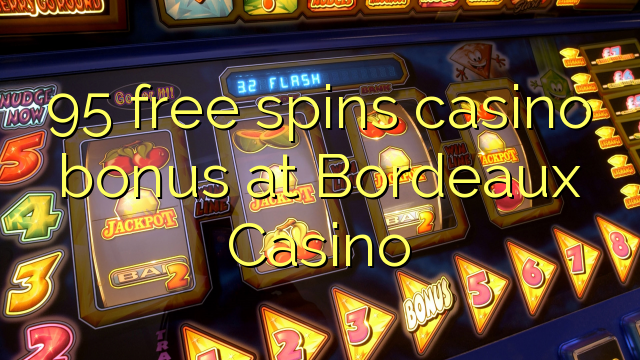 95 free spins casino bonus at  Bordeaux Casino