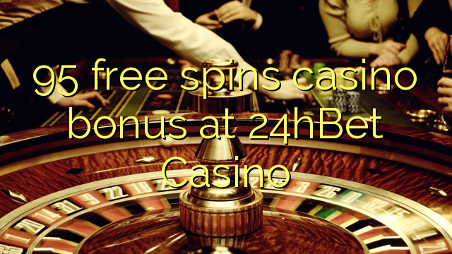 95 bébas spins bonus kasino di 24hBet Kasino