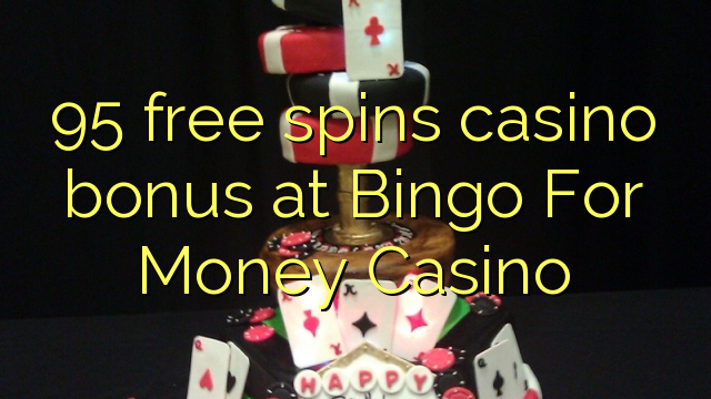 95 free spins casino bonus sa Bingo For Money Casino
