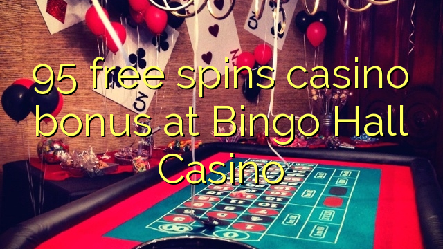 95 free spins casino bonus at Bingo Hall Casino