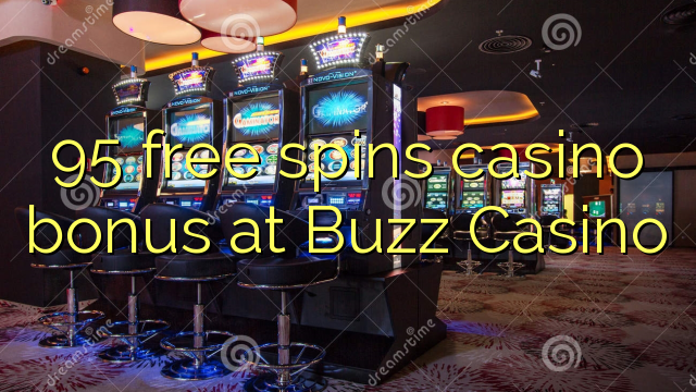 95 free spins casino bonus at Buzz Casino