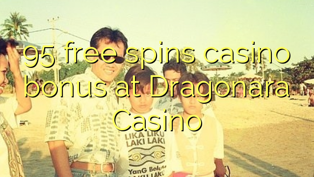 95 free spins casino bonus at Dragonara Casino