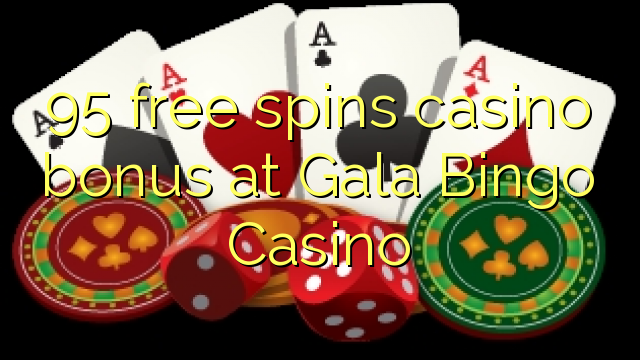 95 Free Spins Casino Bonus auf Gala Bingo Casino