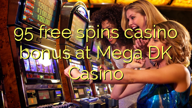 95 free spins casino bonus at Mega DK Casino