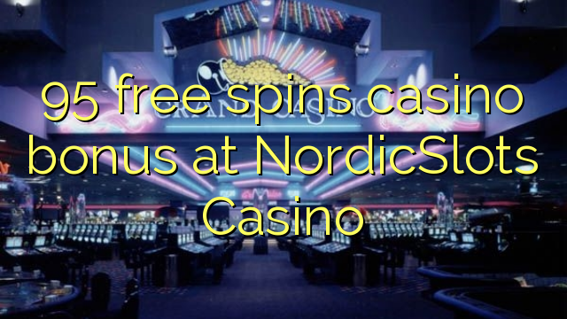 95 membebaskan bonus kasino di NordicSlots Casino