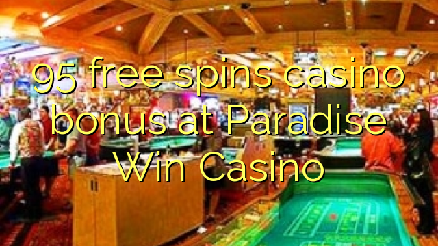 95 free spins casino bonus at Paradise Win Casino