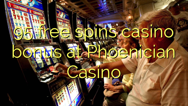 95 free spins gidan caca bonus a Phoenician Casino
