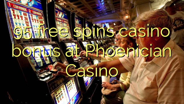 95 free spins casino bonus at Phoenician Casino