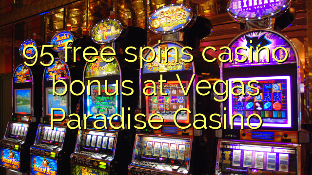 95 free spins casino bonus at Vegas Paradise Casino