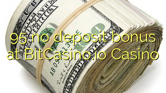 95 no deposit bonus at BitCasino.io Casino