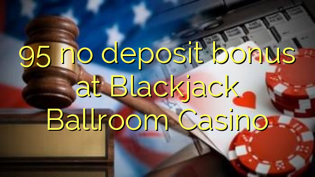 95 geen stortingsbonus bij Blackjack Ballroom Casino