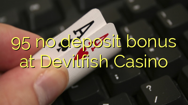 95 non ten bonos de depósito no Devilfish Casino