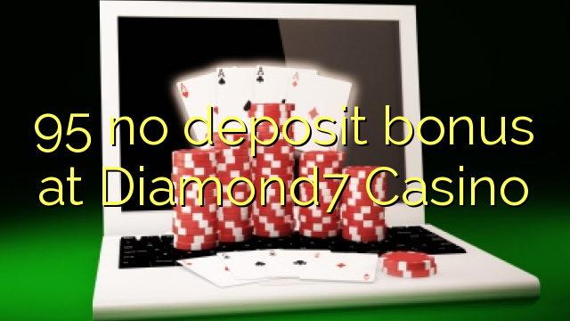 95 no deposit bonus di Diamond7 Casino