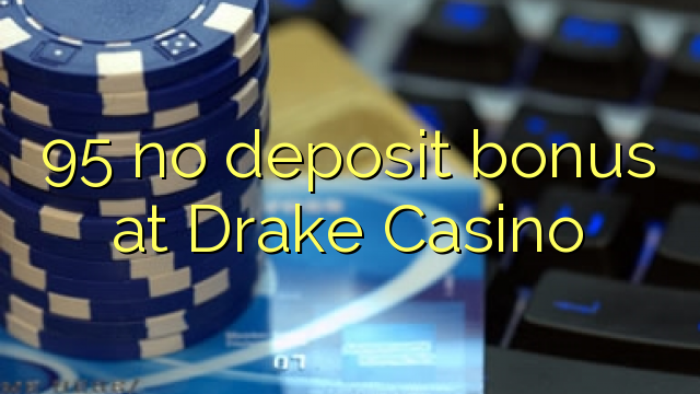 95 no bonus Drake Casino