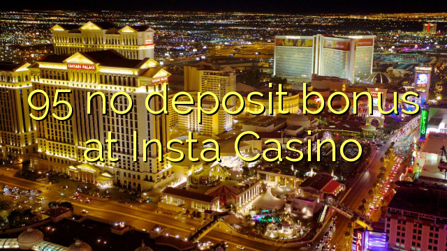 95 no deposit bonus at Insta  Casino