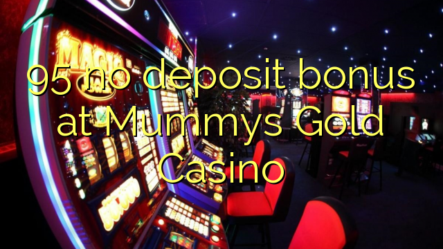 XUMUMX нь Mummys Gold Casino-д хадгаламжийн урамшуулал байхгүй
