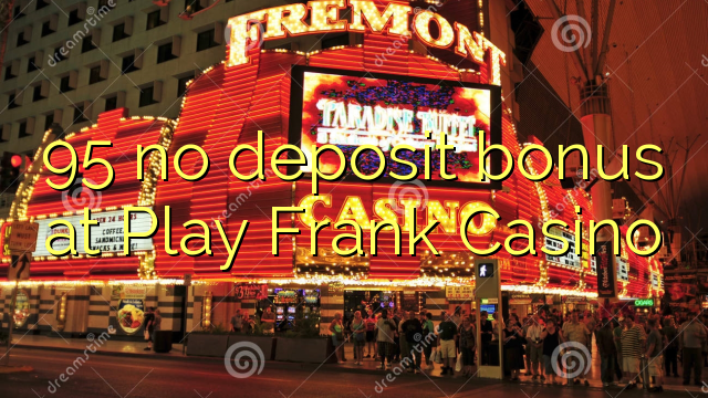 95 no deposit bonus at Play Frank Casino