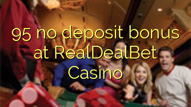 95 nenhum bônus de depósito no Casino RealDealBet