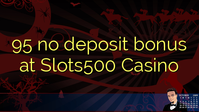 95 no deposit bonus at Slots500 Casino 95 no deposit bonus at Slots500 Casino