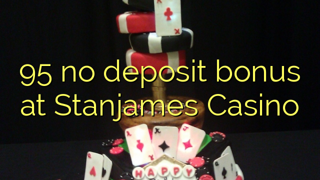 95 walay deposito nga bonus sa Stanjames Casino