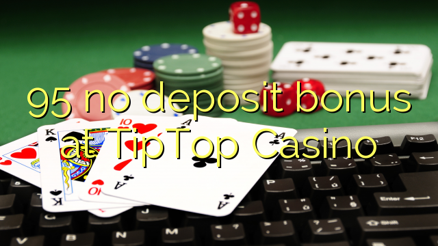 95 no deposit bonus at TipTop  Casino