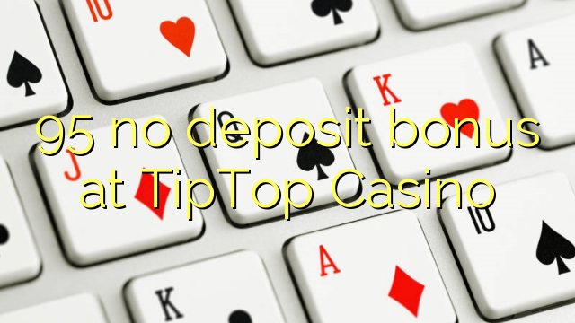 95 no deposit bonus at TipTop  Casino