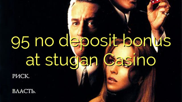 95 ບໍ່ມີເງິນຝາກຢູ່ Casino Stugans