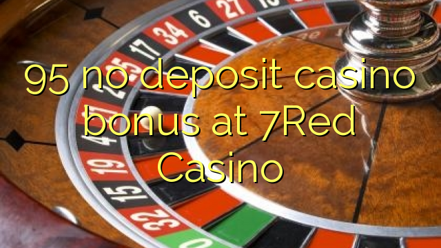 95 no deposit casino bonus at 7Red Casino