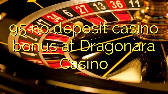 95 tidak menyimpan bonus kasino di Dragonara Casino
