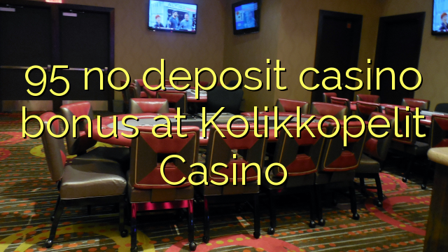 95 no deposit casino bonus at Kolikkopelit Casino