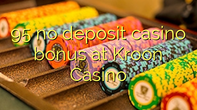 95 ບໍ່ມີຄາສິໂນເງິນຝາກຢູ່ Kroon Casino