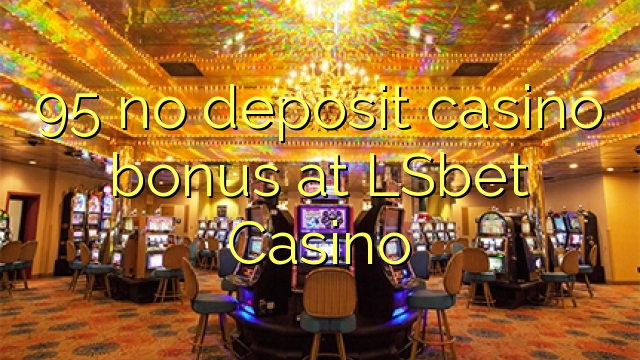 95 no deposit casino bonus at LSbet Casino