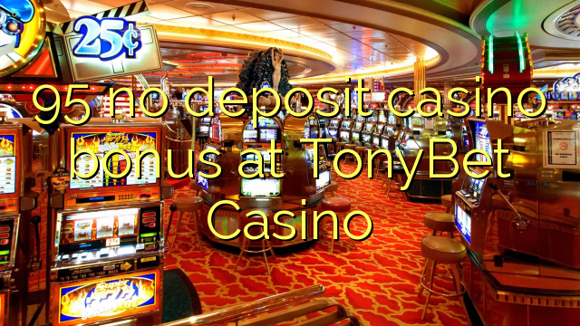 95 TonyBet Casino hech depozit kazino bonus