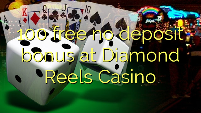 100 gratis no deposit bonus bij Diamond Reels Casino