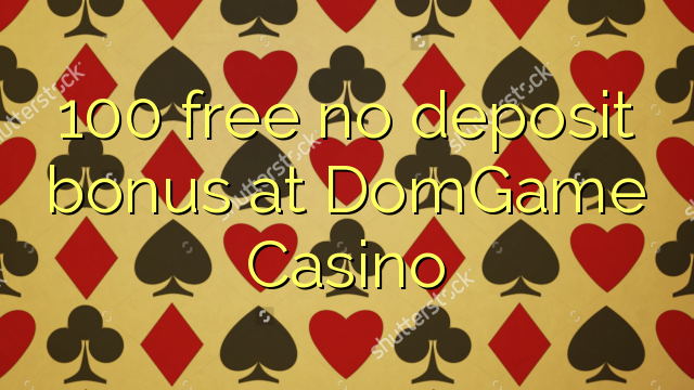 100 free no deposit bonus at DomGame Casino