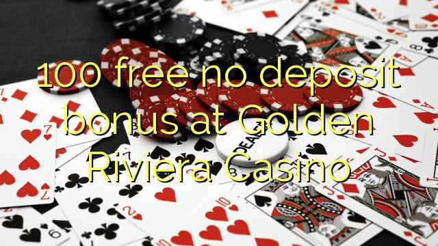 100 free no deposit bonus at Golden Riviera Casino