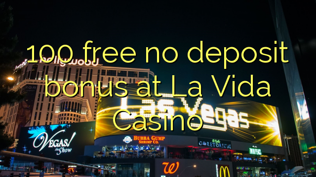 100 free no deposit bonus at La Vida Casino
